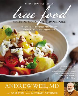 True Food: Seasonal, Sustainable, Simple, Pure By Andrew Weil, MD, Michael Stebner (With), Sam Fox Cover Image