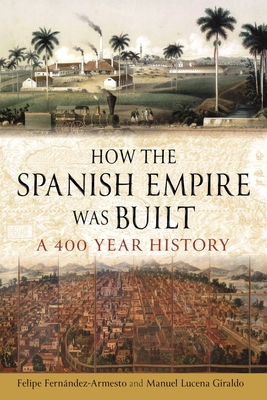 How the Spanish Empire Was Built: A 400 Year History Cover Image