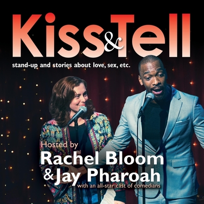 Kiss & Tell: Stand-Up & Stories about Love, Sex, Etc.