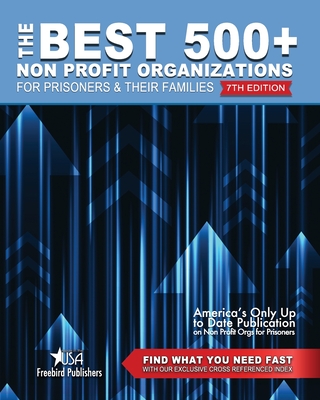 The Best 500+ Non Profit Organizations for Prisoners and their Families: 7th Edition By Garry W. Johnson (Contribution by), Cyber Hut Design (Contribution by), Freebird Publishers Cover Image