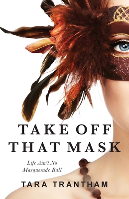 Take Off That Mask: Life Ain't No Masquerade Ball Cover Image