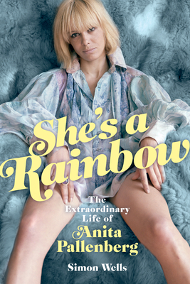 She’s a Rainbow: The Extraordinary Life of Anita Pallenberg By Simon Wells Cover Image