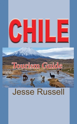 Chile: Tourism Guide By Jesse Russell Cover Image