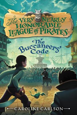 The Buccaneers' Code (Very Nearly Honorable League of Pirates #3) By Caroline Carlson Cover Image