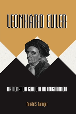 Leonhard Euler: Mathematical Genius in the Enlightenment By Ronald S. Calinger Cover Image