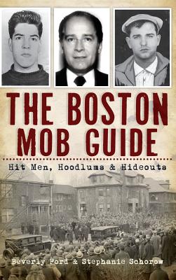 The Boston Mob Guide: Hit Men, Hoodlums & Hideouts Cover Image