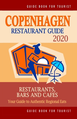 Copenhagen Restaurant Guide 2020: Your Guide to Authentic Regional Eats in Copenhagen, Denmark (Restaurant Guide 2020) By Christopher F. Adams Cover Image