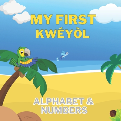 My First Kwéyòl Alphabet & Numbers: English to Creole kids book Colourful 8.5