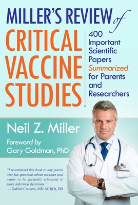 Miller's Review of Critical Vaccine Studies: 400 Important Scientific Papers Summarized for Parents and Researchers By Neil Z. Miller Cover Image