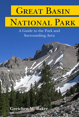 Great Basin National Park: A Guide to the Park and Surrounding Area By Gretchen M. Baker Cover Image