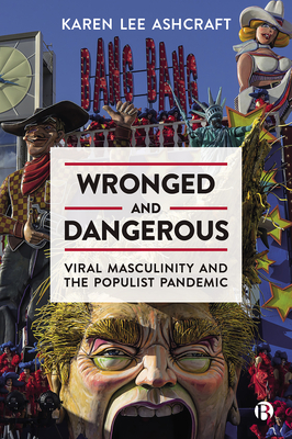 Wronged and Dangerous: Viral Masculinity and the Populist Pandemic