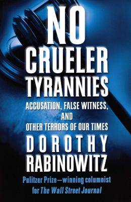 No Crueler Tyrannies: Accusation, False Witness, and Other Terrors of Our Times By Dorothy Rabinowitz Cover Image