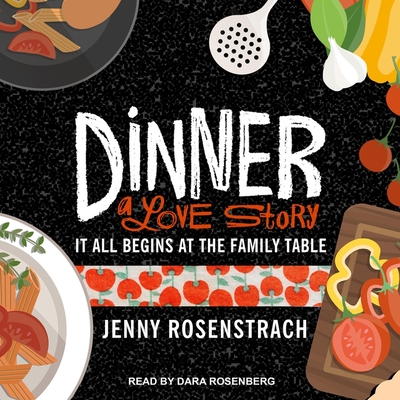 Dinner Lib/E: A Love Story: It All Begins at the Family Table