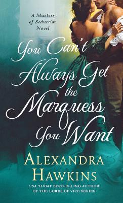 Cover for You Can't Always Get the Marquess You Want: A Masters of Seduction Novel