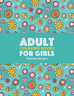 Adult Coloring Books For Girls: Detailed Designs: Advanced