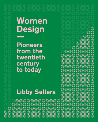 Women Design: Pioneers from the twentieth century to today By Libby Sellers Cover Image