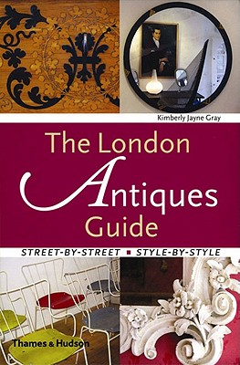 The London Antiques Guide: Street-By-Street, Style-By-Style Cover Image
