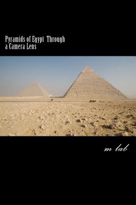 Pyramids of Egypt through a Camera Lens (A photographic journey the Pyramids) Cover Image