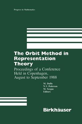 The Orbit Method in Representation Theory: Proceedings of a Conference Held in Copenhagen, August to September 1988 (Progress in Mathematics #82) By Dulfo, Pederson, Vergne Cover Image