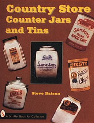Country Store Counter Jars and Tins (Schiffer Book for Collectors) By Steve Batson Cover Image