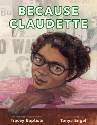 Because Claudette By Tracey Baptiste, Tonya Engel (Illustrator) Cover Image