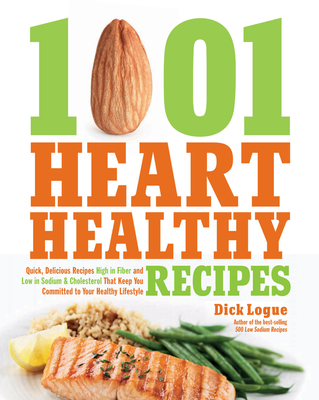 1,001 Heart Healthy Recipes: Quick, Delicious Recipes High in Fiber and Low in Sodium and Cholesterol That Keep You Committed to Your Healthy Lifestyle Cover Image