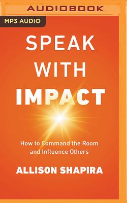 Speak with Impact: How to Command the Room and Influence Others Cover Image