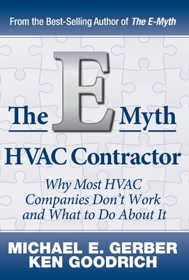 The E-Myth HVAC Contractor: Why Most HVAC Companies Don't Work and What to Do About It By Michael E. Gerber, Ken Goodrich Cover Image
