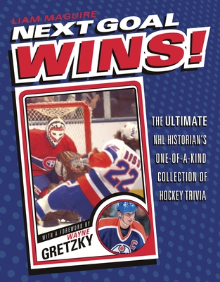 Next Goal Wins!: The Ultimate NHL Historian's One-of-a-Kind Collection of Hockey Trivia