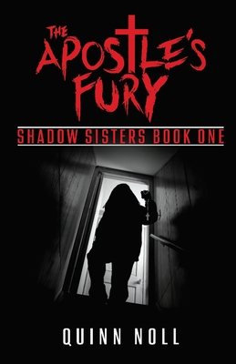The Apostle's Fury: Shadow Sisters Book One By Quinn Noll Cover Image