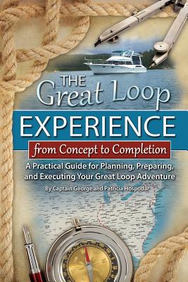 The Great Loop Experience - From Concept to Completion: A Practical Guide for Planning, Preparing and Executing Your Great Loop Adventure By Hospodar, Patricia Hospodar Cover Image