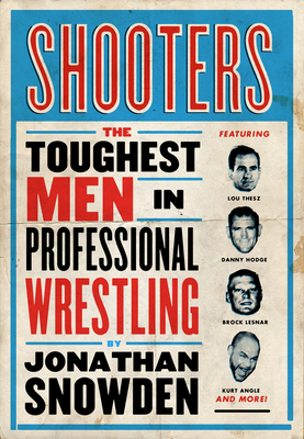 Shooters: The Toughest Men in Professional Wrestling By Jonathan Snowden Cover Image