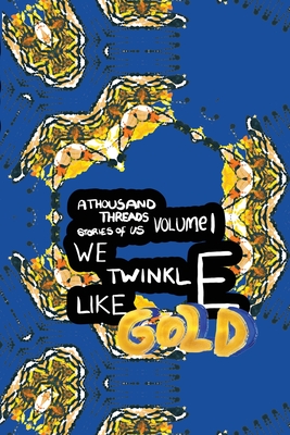 We Twinkle Like Gold (A Thousand Threads: Stories of Us #1)