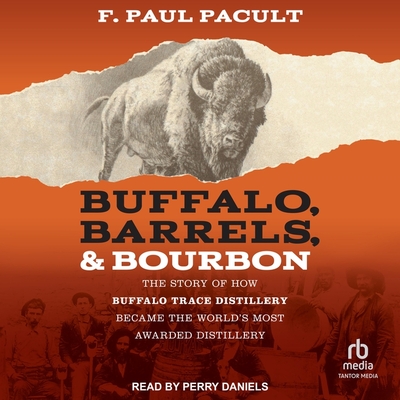 Buffalo, Barrels, & Bourbon: The Story of How Buffalo Trace Distillery Became the World's Most Awarded Distillery Cover Image