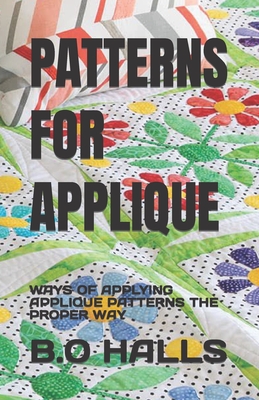 Patterns for Applique: Ways of Applying Applique Patterns the Proper Way  (Paperback)