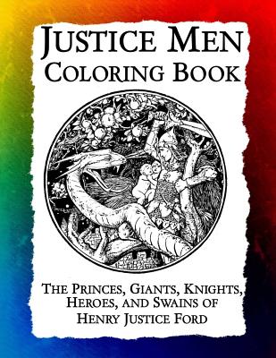Justice Men Coloring Book: The Princes, Giants, Knights, Heroes, and Swains of Henry Justice Ford (Historic Images #6)