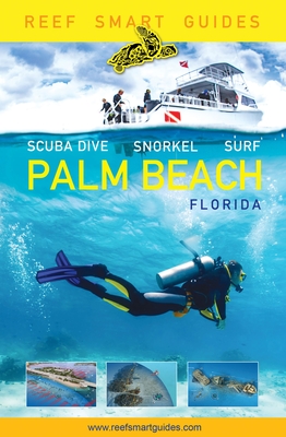 Reef Smart Guides Florida: Palm Beach: Scuba Dive. Snorkel. Surf. (Some of the Best Diving Spots in Florida) Cover Image