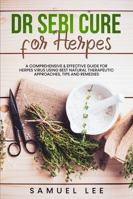 Dr. Sebi Cure for Herpes: A Comprehensive & Effective Cure Guide for Herpes Virus using best natural therapeutic approaches, tips and remedies Cover Image