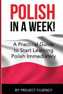 Polish: Learn Polish in a Week! Start Speaking Basic Polish in Less Than 24 Hour: The Ultimate Crash Course for Polish Languag By Project Fluency Cover Image
