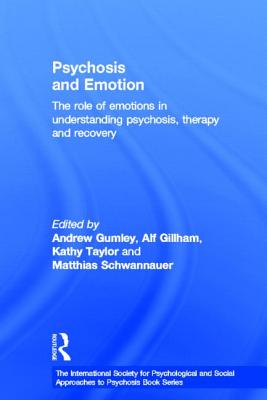 Psychosis and Emotion: The role of emotions in understanding psychosis, therapy and recovery (International Society for Psychological and Social Approache) By Andrew I. Gumley (Editor), Alf Gillham (Editor), Kathy Taylor (Editor) Cover Image