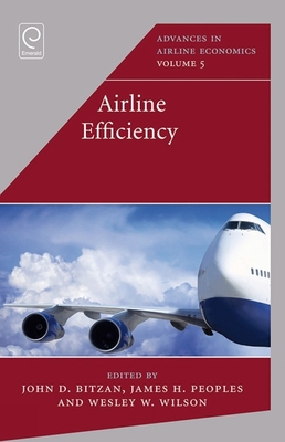 Airline Efficiency (Advances in Airline Economics #5) By John D. Bitzan (Editor), James Peoples (Editor) Cover Image