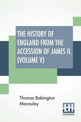 The History Of England From The Accession Of James II. (Volume V): With A Memoir By Rev. H. H. Milman In Volume I (In Five Volumes, Vol. V.) Cover Image