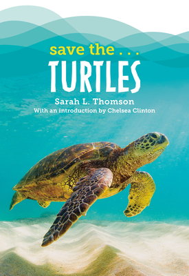 Save the...Turtles By Sarah L. Thomson, Chelsea Clinton Cover Image