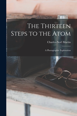 The Thirteen Steps to the Atom; a Photographic Exploration Cover Image