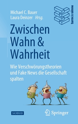 Zwischen Wahn Und Wahrheit: Wie Verschwörungstheorien Und Fake News Die Gesellschaft Spalten Cover Image