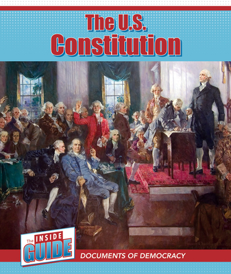 The U.S. Constitution (The Inside Guide: Documents of Democracy)
