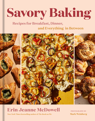 Savory Baking: Recipes for Breakfast, Dinner, and Everything in Between By Erin Jeanne McDowell Cover Image