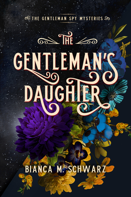 The Gentleman’s Daughter (The Gentleman Spy Mysteries #2) By Bianca  M. Schwarz Cover Image