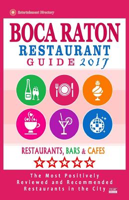 Boca Raton Restaurant Guide 2017: Best Rated Restaurants in Boca Raton, Florida - 400 Restaurants, Bars and Cafes Recommended for Visitors, 2017 By Philipp M. McCarthy Cover Image