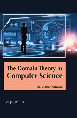 The Domain Theory in Computer Science By Jovan Pehcevski (Editor) Cover Image